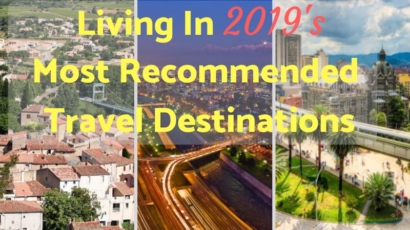 living in 2019s most recommended travel destinations